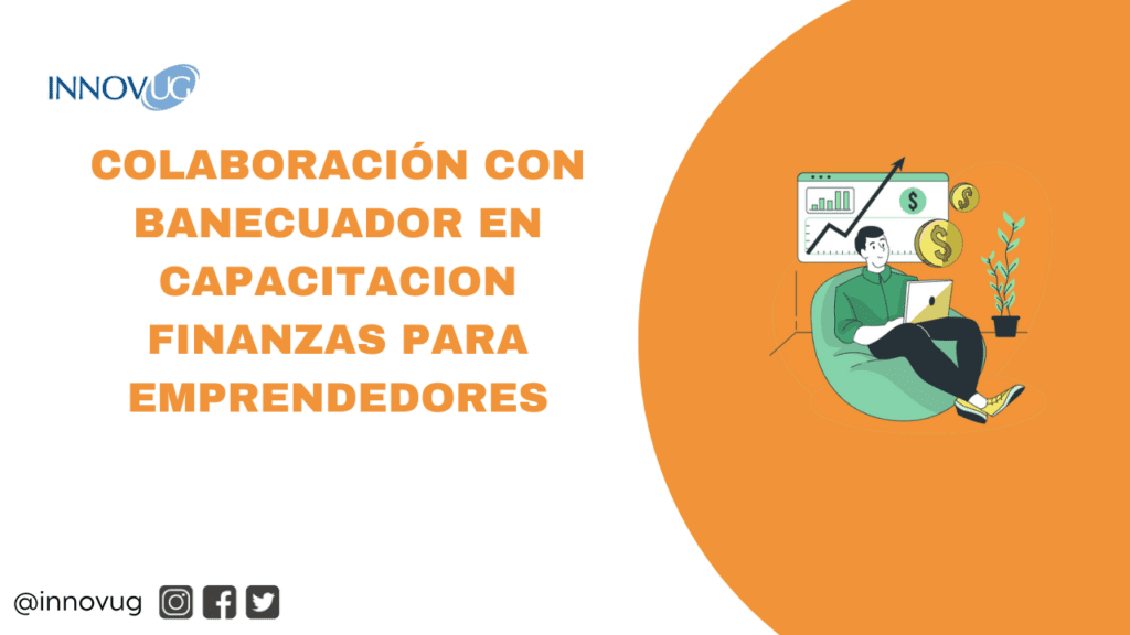 COLABORACIÓN CON BAN ECUADOR EN CAPACITACION FINANZAS PARA EMPRENDEDORES